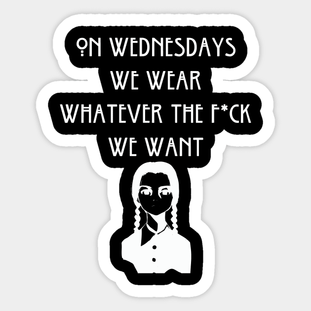 On Wednesdays We Wear Whatever the F*ck We Want Sticker by jverdi28